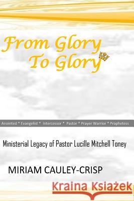 From Glory to Glory: Passing the Mantle Miriam Cauley-Crisp 9781724365477 Createspace Independent Publishing Platform - książka