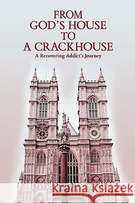 From God's House to a Crackhouse: A Recovering Addict's Journey O'Donnell, David G. 9780595407699 iUniverse - książka