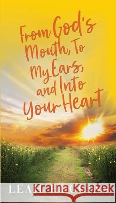 From God's Mouth, To My Ears, and Into Your Heart Leah Huggins 9781948145763 Mynd Matters Publishing - książka