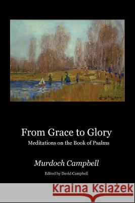 From Grace to Glory: Meditations on the Book of Psalms Murdoch Campbell, David Campbell 9781905022410 Zeticula Ltd - książka