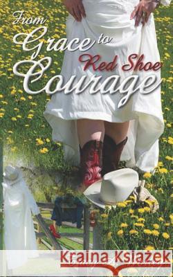 From Grace to Red Shoe Courage: You Have the Power to Break Strongholds Chris Mendoza Pamela Dunn-Parish Tracy Worley 9781731202536 Independently Published - książka