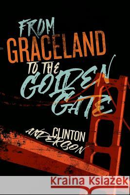 From Graceland to the Golden Gate Clinton Anderson 9781533290465 Createspace Independent Publishing Platform - książka