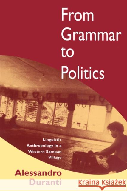 From Grammar to Politics: Linguistic Anthropology in Westernsamoa Village Duranti, Alessandro 9780520083851 University of California Press - książka