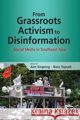 From Grassroots Activism to Disinformation: Social Media in Southeast Asia Aim Sinpeng 9789814951029 Iseas-Yusof Ishak Institute - książka