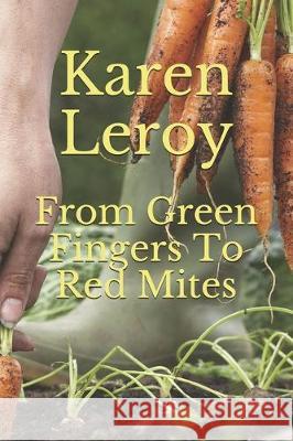 From Green Fingers To Red Mites Karen Leroy 9781698242170 Independently Published - książka