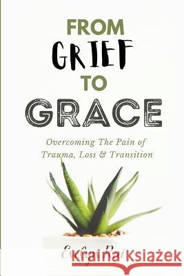 From Grief to Grace Evelyn Rai 9780578301761 In Writing Publications - książka
