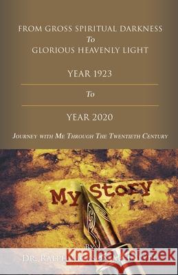 From Gross Spiritual Darkness To Glorious Heavenly Light: Journey with Me Through the Twentieth Century Ralph J. McIntyre 9781631296451 Xulon Press - książka