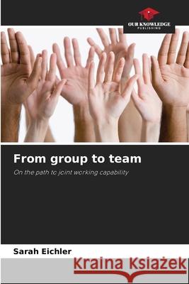 From group to team Eichler, Sarah 9786209695322 Our Knowledge Publishing - książka