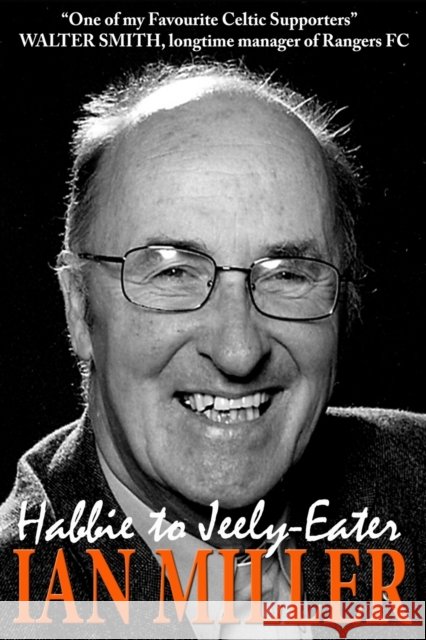 From Habbie to Jeely-Eater - Ian Miller An Autobiography Miller, Ian 9781908898227 Neetah Books - książka