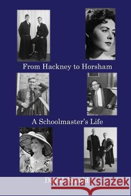 From Hackney to Horsham: A Schoolmaster's Life David Arnold 9781786231567 Grosvenor House Publishing Limited - książka