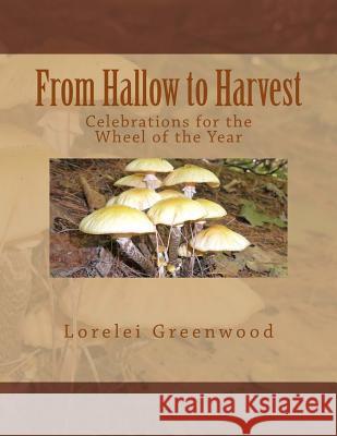 From Hallow to Harvest: Celebrations for the Wheel of the Year Lorelei Greenwood 9781537388328 Createspace Independent Publishing Platform - książka