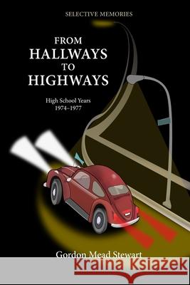 From Hallways to Highways: Mid 1970's Bowie Maryland: Pranks, Explorers, VW raids, and Adventures Stewart, Gordon Mead 9781714635351 Blurb - książka