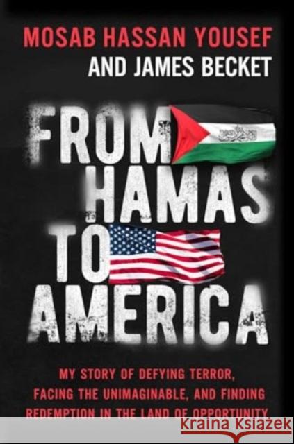 From Hamas to America: My Story of Defying Terror, Facing the Unimaginable, and Finding Redemption in the Land of Opportunity Mosab Hassa James Becket 9781637633182 Forefront Books - książka