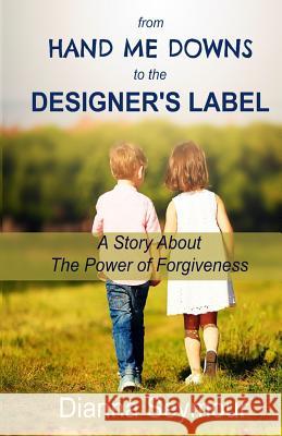 From Hand Me Downs To The Designer's Label: A Story About The Power of Forgiveness Seymour, Dianna 9780995164109 Dianna Seymour - książka