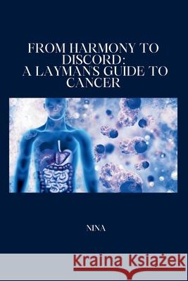 From Harmony to Discord: A Layman's Guide to Cancer Nina 9783384248725 Tredition Gmbh - książka
