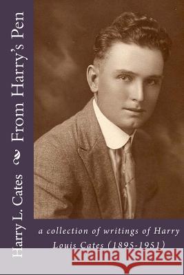 From Harry's Pen: a collection of writings of Harry Louis Cates (1895-1951) Family Members Cates Harry L. Cates 9781541277403 Createspace Independent Publishing Platform - książka
