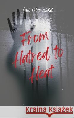 From Hatred To Heat Laci Mae Wyld 9781764516853 Laci Mae Wyld - książka
