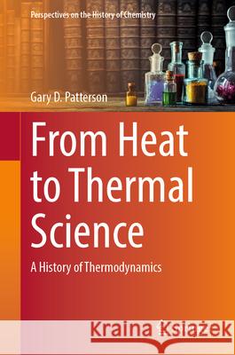 From Heat to Thermal Science: A History of Thermodynamics Gary D. Patterson 9783031996757 Springer - książka