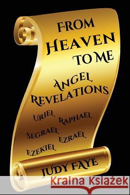 From Heaven To Me - Angel Revelations Faye, Judy 9781540346230 Createspace Independent Publishing Platform - książka