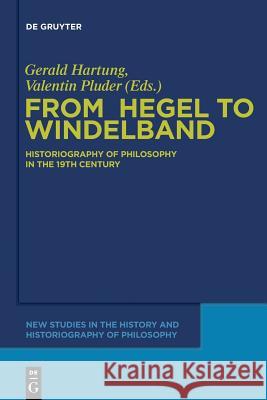 From Hegel to Windelband: Historiography of Philosophy in the 19th Century Hartung, Gerald 9783110554540 De Gruyter - książka