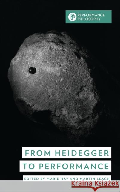 From Heidegger to Performance Marie Hay Martin Leach 9781538168455 Rowman & Littlefield - książka