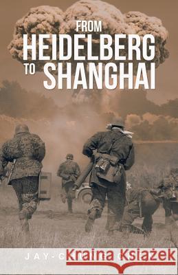 From Heidelberg to Shanghai Jay-Chung Chen 9781543747201 Partridge Publishing Singapore - książka