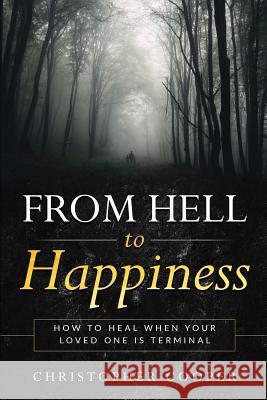 From Hell to Happiness: How to Heal When Your Loved One is Terminal Locknane, Misty 9781979335423 Createspace Independent Publishing Platform - książka