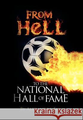 From Hell to the National Hall of Fame Alexandre Ely 9781462897780 Xlibris Corporation - książka