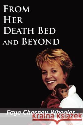 From Her Death Bed and Beyond Faye Chesney Wheeler 9781425919702 Authorhouse - książka