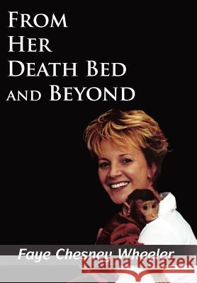 From Her Death Bed and Beyond Faye Chesney Wheeler 9781425919740 Authorhouse - książka