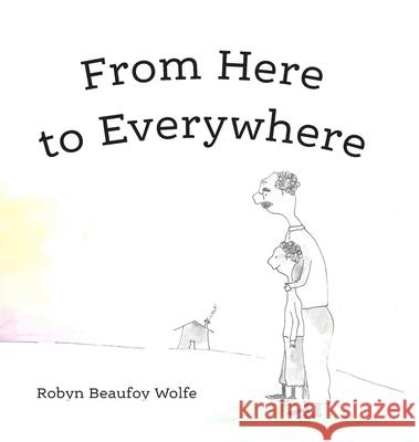 From Here to Everywhere: A story for children, and their grown-ups. Robyn Beaufo 9781736984413 Waldorfish Press - książka