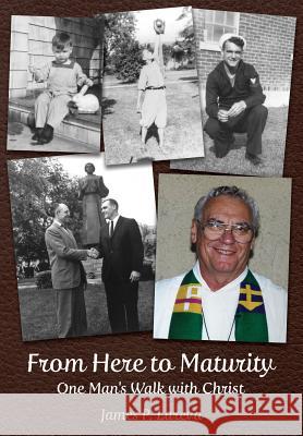 From Here to Maturity: One Man's Walk with Christ James P. Lareva 9781942654018 Tri-Pillar Publishing - książka