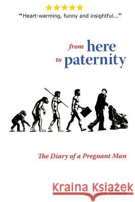 From Here To Paternity: The Diary of A Pregnant Man Cullen, Andrew 9781505355611 Createspace - książka