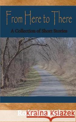 From Here to There: A Collection of Short Stories Rodney Riesel 9780997114911 Connie Fitsik - książka