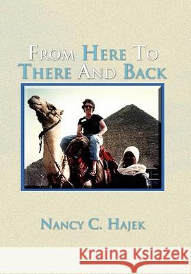 From Here to There and Back Nancy C. Hajek 9781456817978 Xlibris Corporation - książka