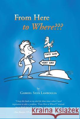 From Here to Where Gabriel Silva Lamboglia 9781452587783 Balboa Press - książka