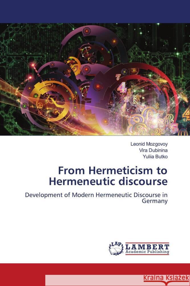 From Hermeticism to Hermeneutic discourse Mozgovoy, Leonid, Dubinina, Vira, Butko, Yuliia 9786204201566 LAP Lambert Academic Publishing - książka