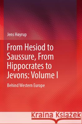 From Hesiod to Saussure, from Hippocrates to Jevons: Volume I: Behind Western Europe Jens H?yrup 9783031515088 Springer - książka