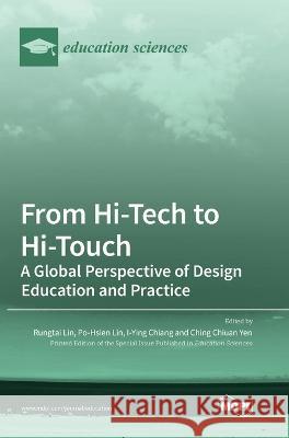 From Hi-Tech to Hi-Touch: A Global Perspective of Design Education and Practice Rungtai Lin Po-Hsien Lin I-Ying Chiang 9783036571560 Mdpi AG - książka