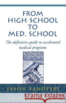 From High School to Med School: The Definitive Guide to Accelerated Medical Programs Yanofski, Jason 9780738818610 Xlibris Corporation - książka