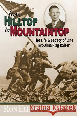 from Hilltop to Mountaintop The Life & Legacy of One Iwo Jima Flag Raiser Ron Elliott Heather French Henry 9781956027044 Acclaim Press - książka