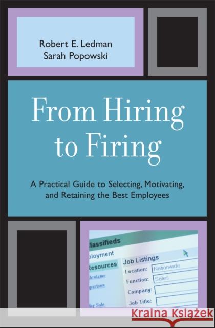From Hiring to Firing: A Practical Guide to Selecting, Motivating, and Retaining the Best Employees Ledman, Robert 9780761836094 Hamilton Books - książka
