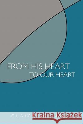 From His Heart to Our Heart Claire Johnson 9781456728267 AuthorHouse - książka
