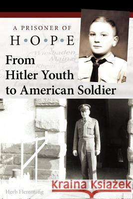 From Hitler Youth to American Soldier: A Prisoner of Hope Flemming, Herb 9781449735814 WestBow Press - książka