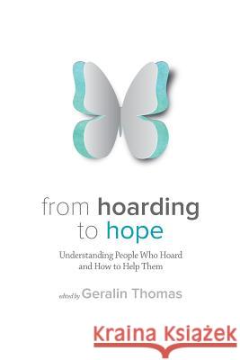 From Hoarding to Hope: Understanding People Who Hoard and How To Help Them Thomas, Geralin 9781506148359 Createspace - książka
