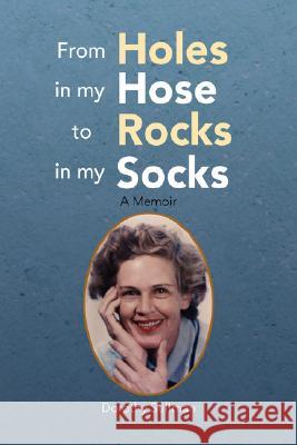 From Holes in My Hose to Rocks in My Socks Dorothy Stillman 9781425768270 Xlibris Corporation - książka