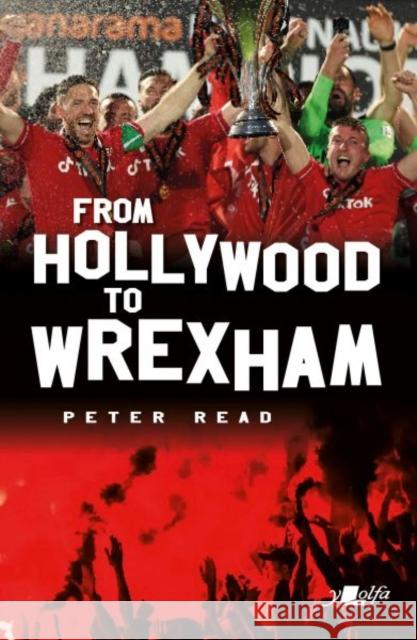 From Hollywood to Wrexham Peter Read 9781912631452 Y Lolfa - książka