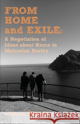 From Home and Exile. A Negotiation of Ideas about Home in Malawian Poetry Woods, Joanna 9789956792771 Langaa RPCID - książka