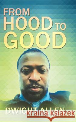 From Hood to Good Dwight Allen 9781524611507 Authorhouse - książka