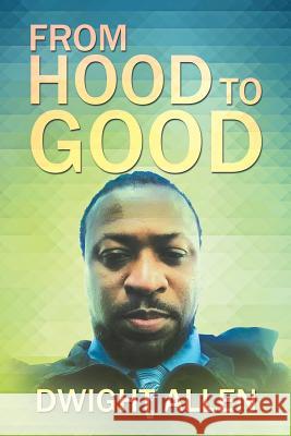 From Hood to Good Dwight Allen 9781524611514 Authorhouse - książka